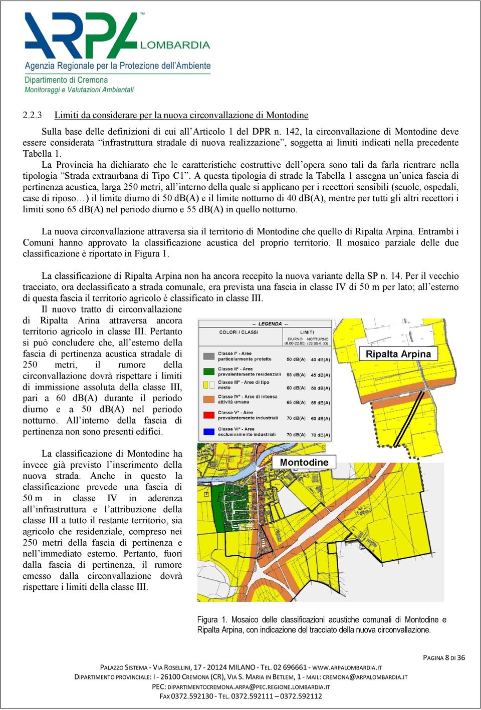 La Provincia ha dichiarato che le caratteristiche costruttive dell opera sono tali da farla rientrare nella tipologia Strada extraurbana di Tipo C1.