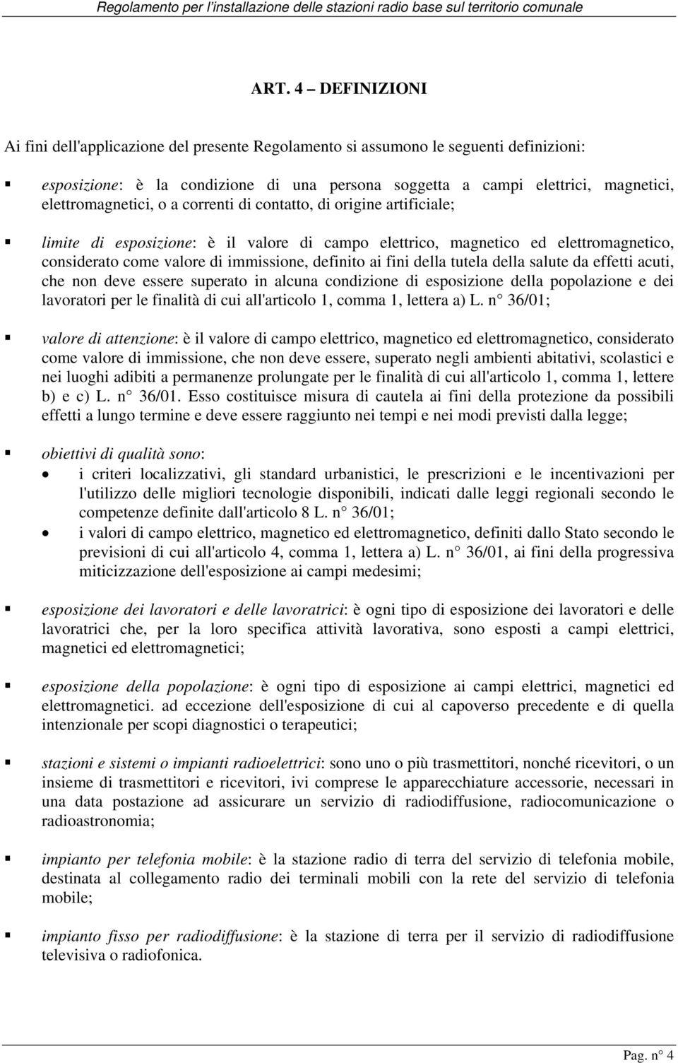 definito ai fini della tutela della salute da effetti acuti, che non deve essere superato in alcuna condizione di esposizione della popolazione e dei lavoratori per le finalità di cui all'articolo 1,