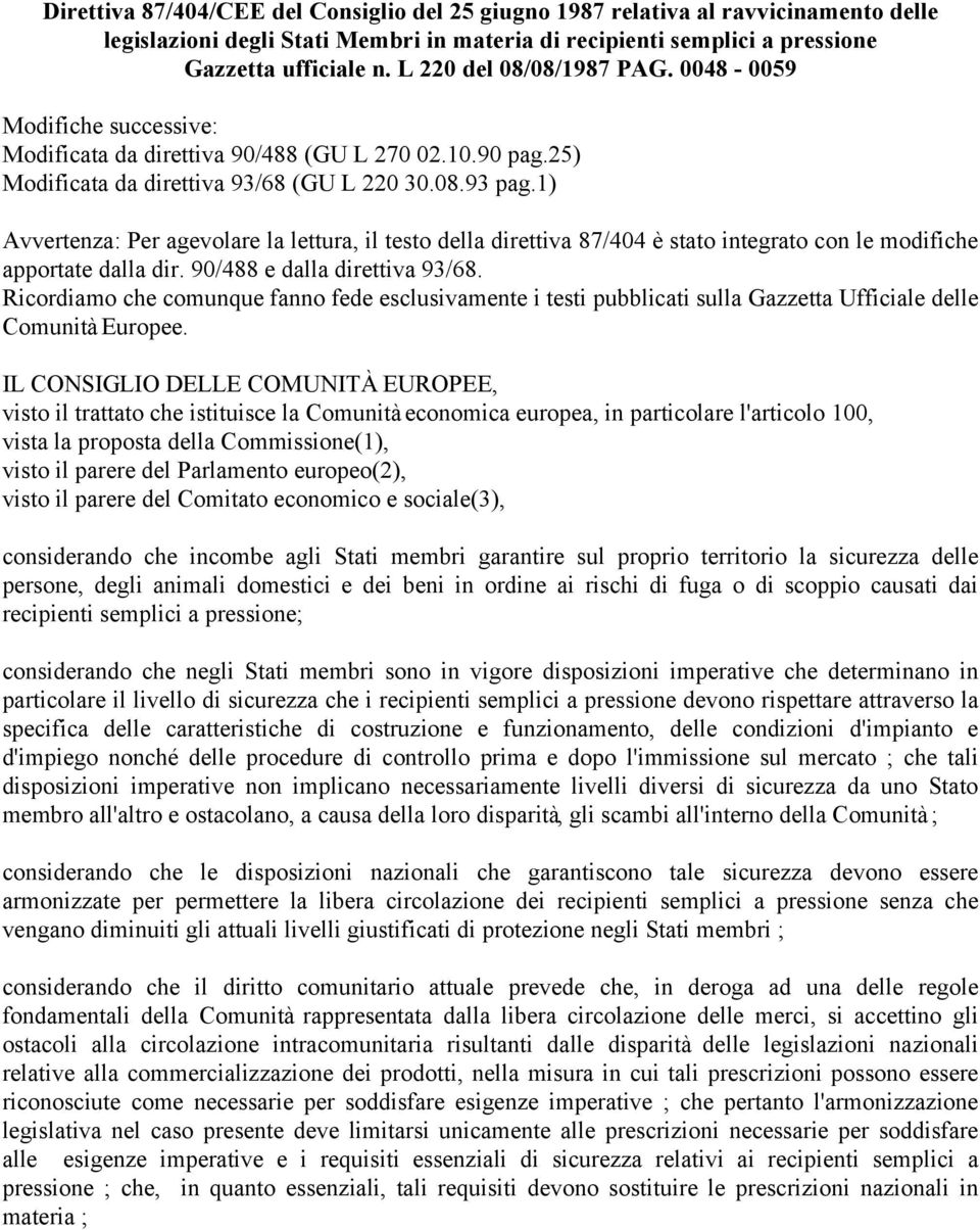 1) Avvertenza: Per agevolare la lettura, il testo della direttiva 87/404 è stato integrato con le modifiche apportate dalla dir. 90/488 e dalla direttiva 93/68.