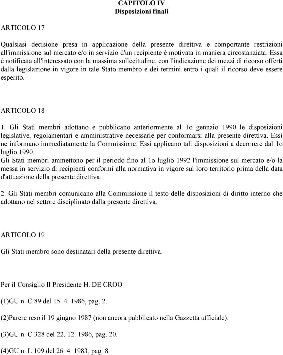 Essa è notificata all'interessato con la massima sollecitudine, con l'indicazione dei mezzi di ricorso offerti dalla legislazione in vigore in tale Stato membro e dei termini entro i quali il ricorso