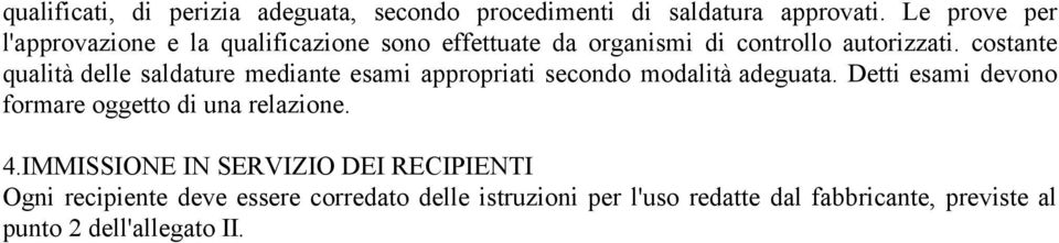 costante qualità delle saldature mediante esami appropriati secondo modalità adeguata.