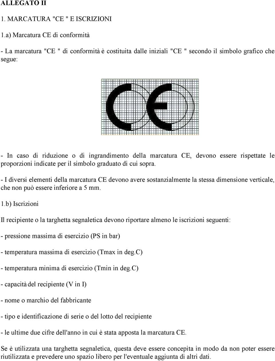 devono essere rispettate le proporzioni indicate per il simbolo graduato di cui sopra.