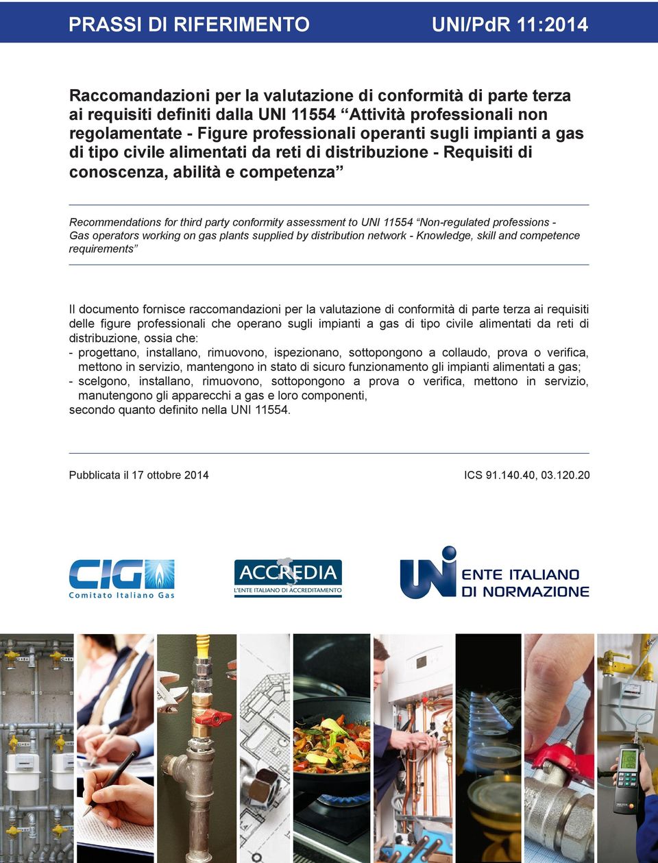 UNI 11554 Non-regulated professions - Gas operators working on gas plants supplied by distribution network - Knowledge, skill and competence requirements Il documento fornisce raccomandazioni per la