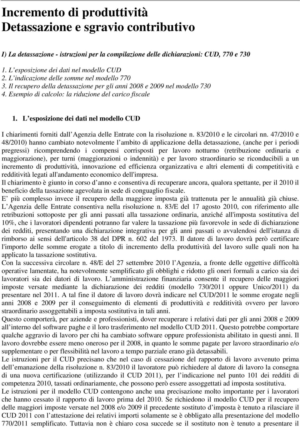 L esposizione dei dati nel modello CUD I chiarimenti forniti dall Agenzia delle Entrate con la risoluzione n. 83/2010 e le circolari nn.