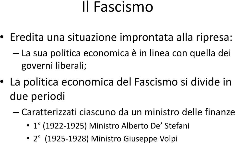 Fascismo si divide in due periodi Caratterizzati ciascuno da un ministro delle