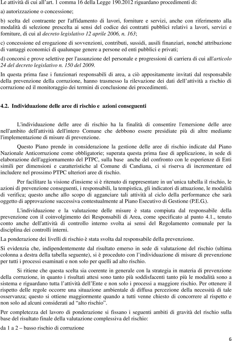 ai sensi del codice dei contratti pubblici relativi a lavori, servizi e forniture, di cui al decreto legislativo 12 aprile 2006, n.