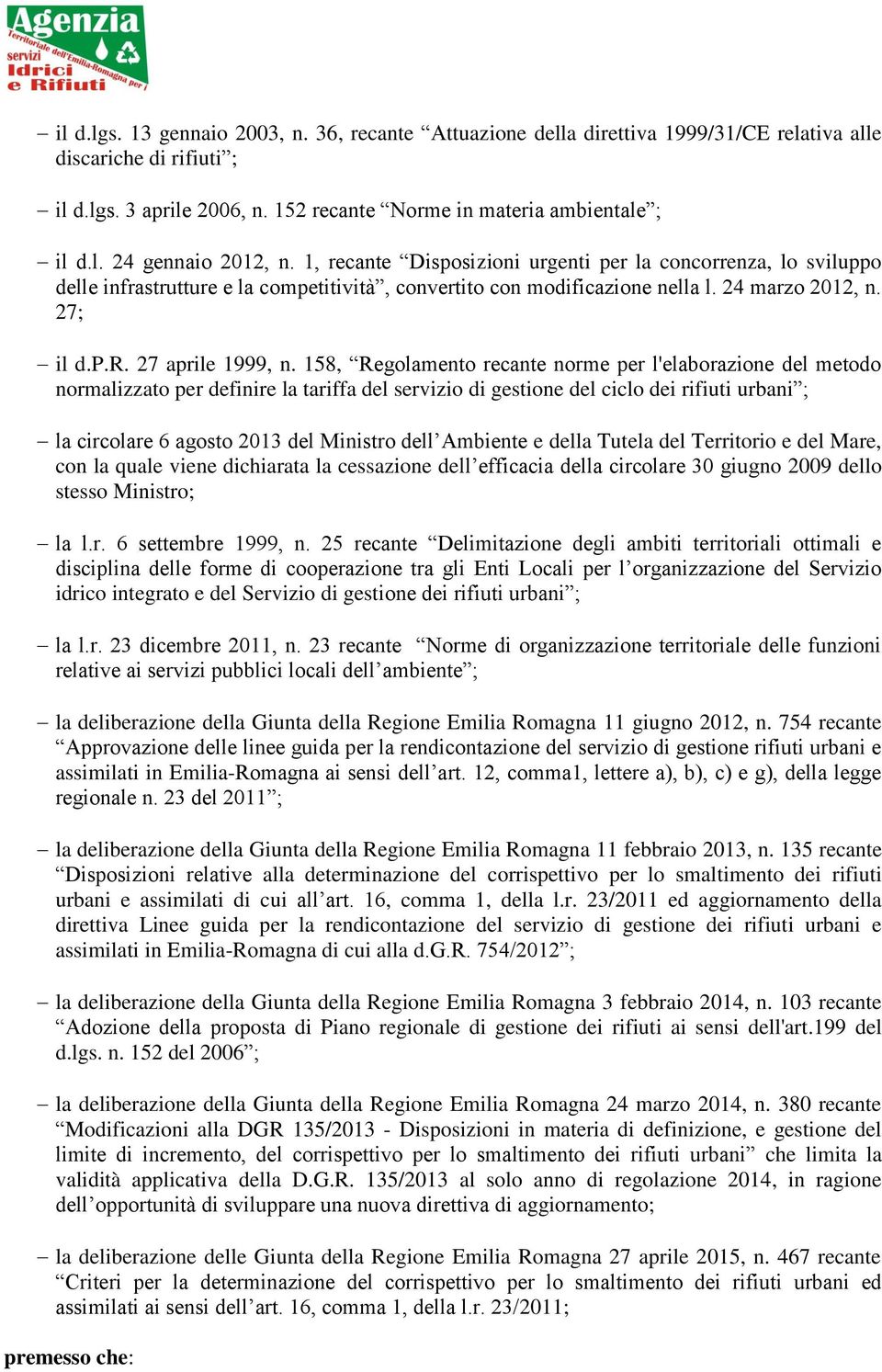 158, Regolamento recante norme per l'elaborazione del metodo normalizzato per definire la tariffa del servizio di gestione del ciclo dei rifiuti urbani ; la circolare 6 agosto 2013 del Ministro dell