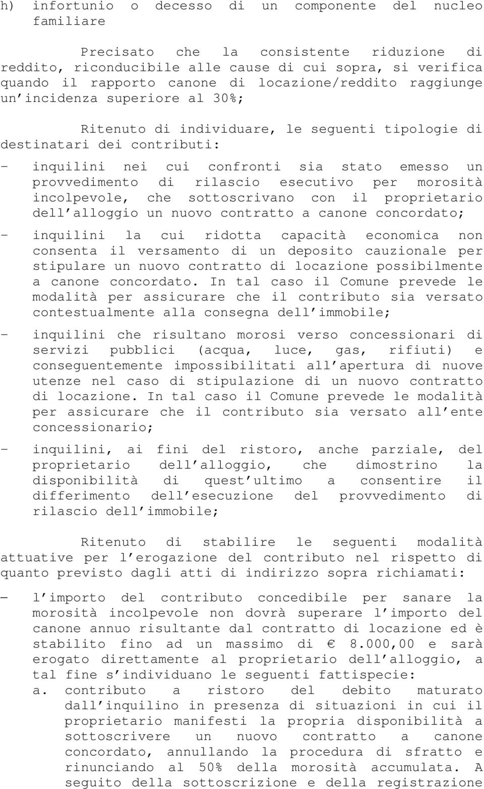 provvedimento di rilascio esecutivo per morosità incolpevole, che sottoscrivano con il proprietario dell alloggio un nuovo contratto a canone concordato; - inquilini la cui ridotta capacità economica