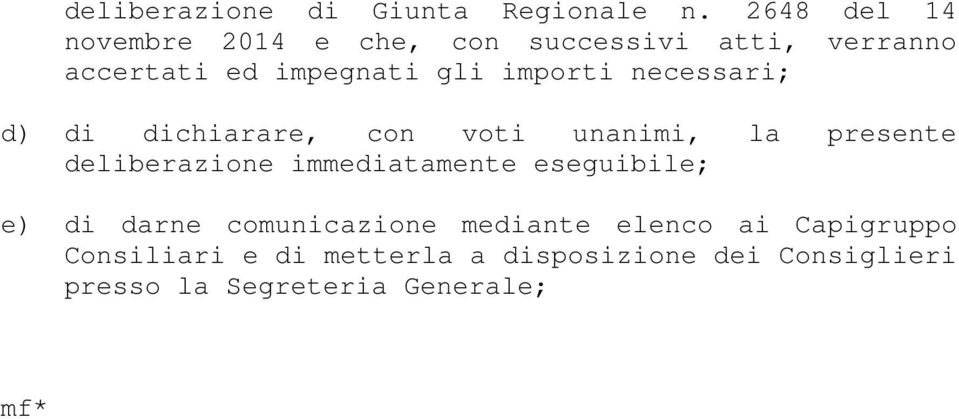 importi necessari; d) di dichiarare, con voti unanimi, la presente deliberazione immediatamente