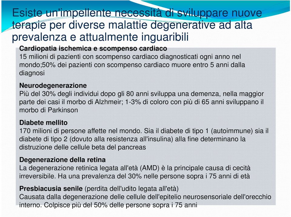 anni sviluppa una demenza, nella maggior parte dei casi il morbo di Alzhmeir; 1-3% di coloro con più di 65 anni sviluppano il morbo di Parkinson Diabete mellito 170 milioni di persone affette nel