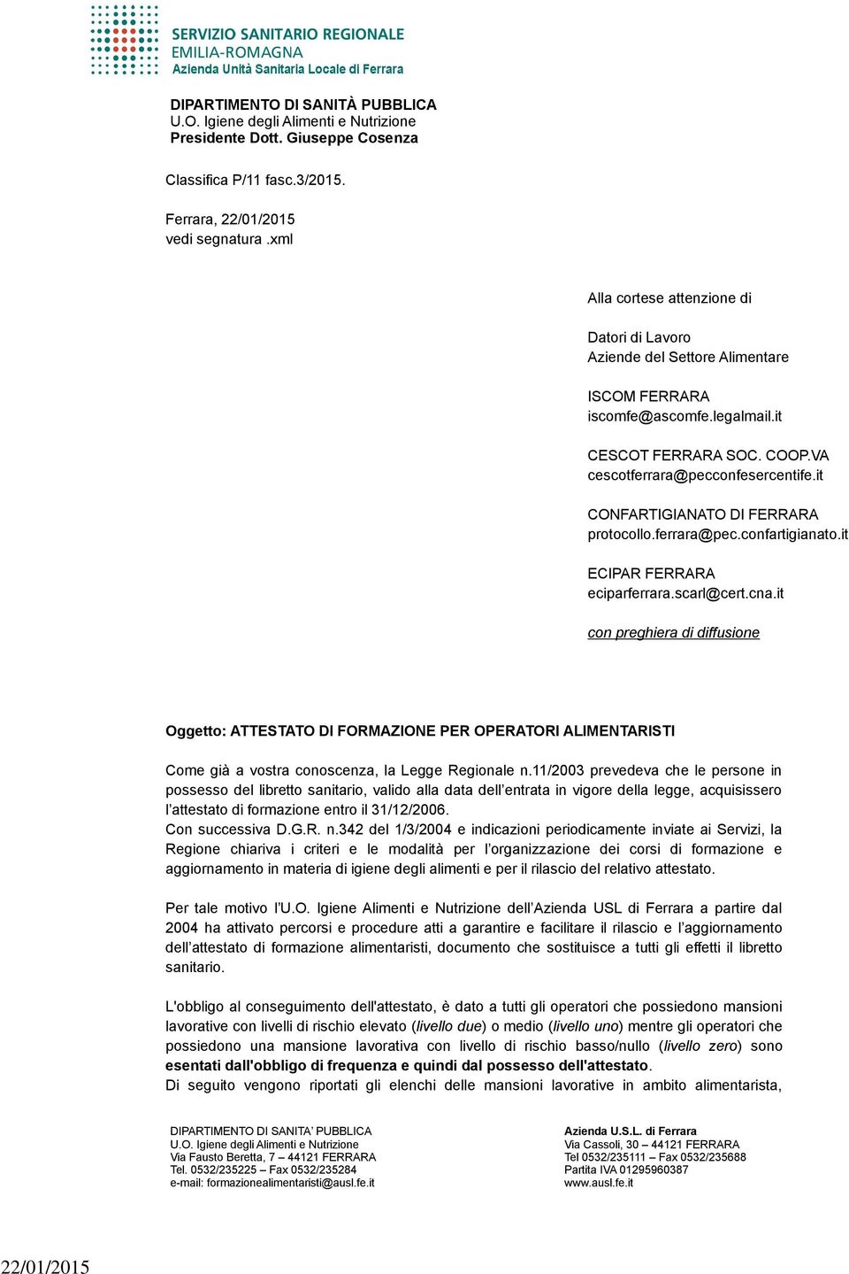 it con preghiera di diffusione Oggetto: ATTESTATO DI FORMAZIONE PER OPERATORI ALIMENTARISTI Come già a vostra conoscenza, la Legge Regionale n.