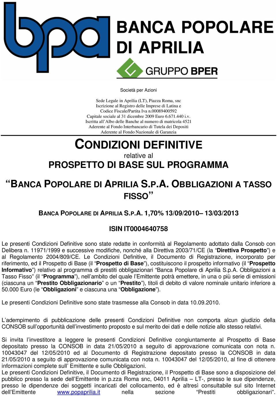 Iscritta all Albo delle Banche al numero di matricola 4521 Aderente al Fondo Interbancario di Tutela dei Depositi Aderente al Fondo Nazionale di Garanzia CONDIZIONI DEFINITIVE relative al PROSPETTO