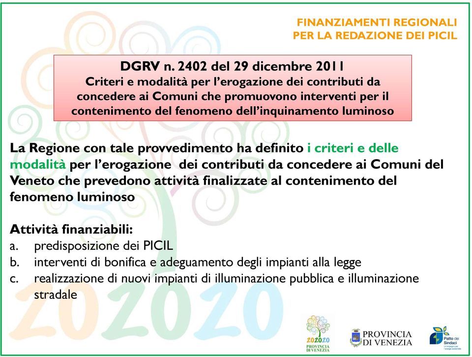 inquinamento luminoso La Regione con tale provvedimento ha definito i criteri e delle modalità per l erogazione dei contributi da concedere ai Comuni del Veneto che