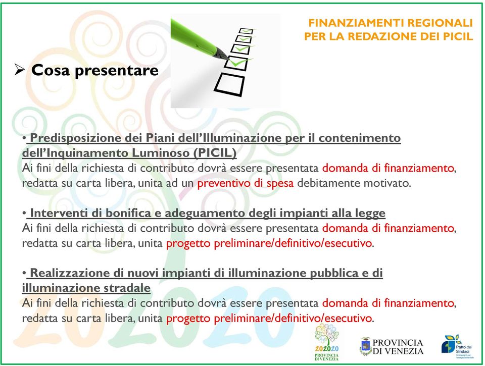 Interventi di bonifica e adeguamento degli impianti alla legge Ai fini della richiesta di contributo dovrà essere presentata domanda di finanziamento, redatta su carta libera, unita progetto