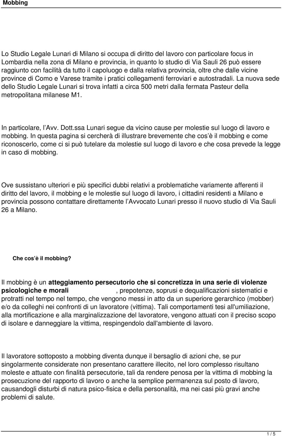 La nuova sede dello Studio Legale Lunari si trova infatti a circa 500 metri dalla fermata Pasteur della metropolitana milanese M1. In particolare, l Avv. Dott.