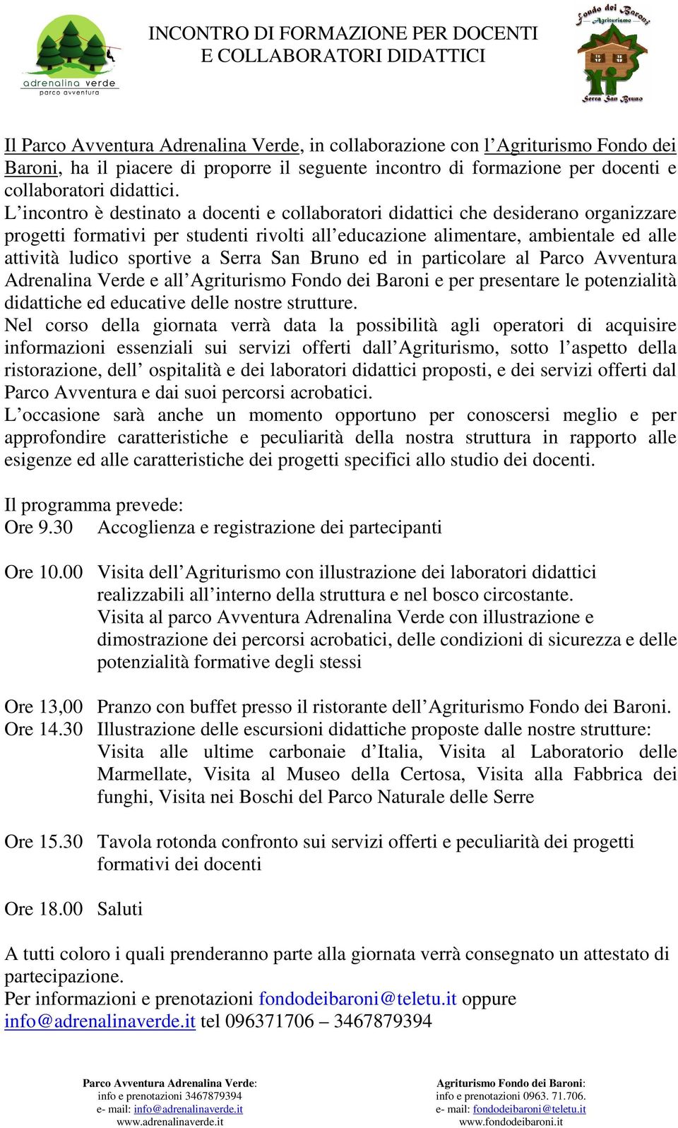 L incontro è destinato a docenti e collaboratori didattici che desiderano organizzare progetti formativi per studenti rivolti all educazione alimentare, ambientale ed alle attività ludico sportive a