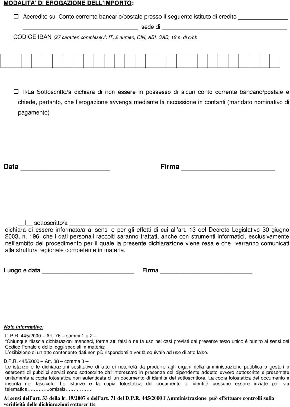 (mandato nominativo di pagamento) Data Firma l sottoscritto/a dichiara di essere informato/a ai sensi e per gli effetti di cui all art. 13 del Decreto Legislativo 30 giugno 2003, n.