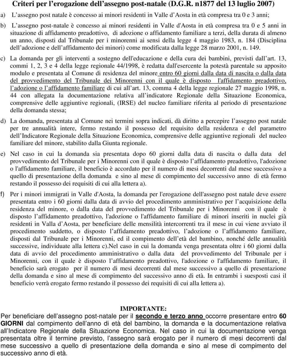 d'aosta in età compresa tra 0 e 5 anni in situazione di affidamento preadottivo, di adozione o affidamento familiare a terzi, della durata di almeno un anno, disposti dal Tribunale per i minorenni ai