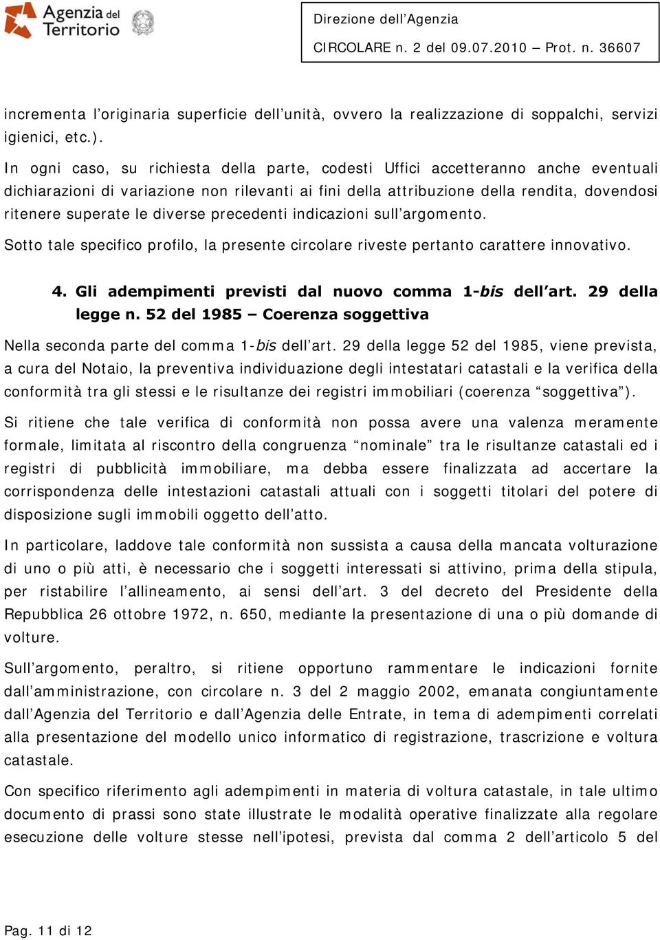 diverse precedenti indicazioni sull argomento. Sotto tale specifico profilo, la presente circolare riveste pertanto carattere innovativo. 4. Gli adempimenti previsti dal nuovo comma 1-bis dell art.