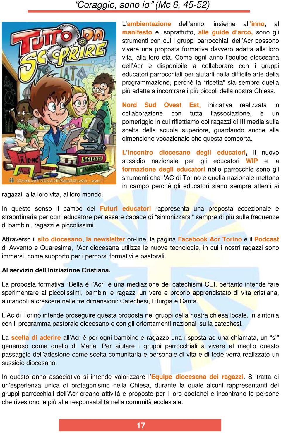 Come ogni anno l equipe diocesana dell Acr è disponibile a collaborare con i gruppi educatori parrocchiali per aiutarli nella difficile arte della programmazione, perché la ricetta sia sempre quella