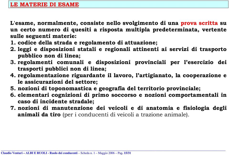 regolamenti comunali e disposizioni provinciali per l esercizio dei trasporti pubblici non di linea; 4.