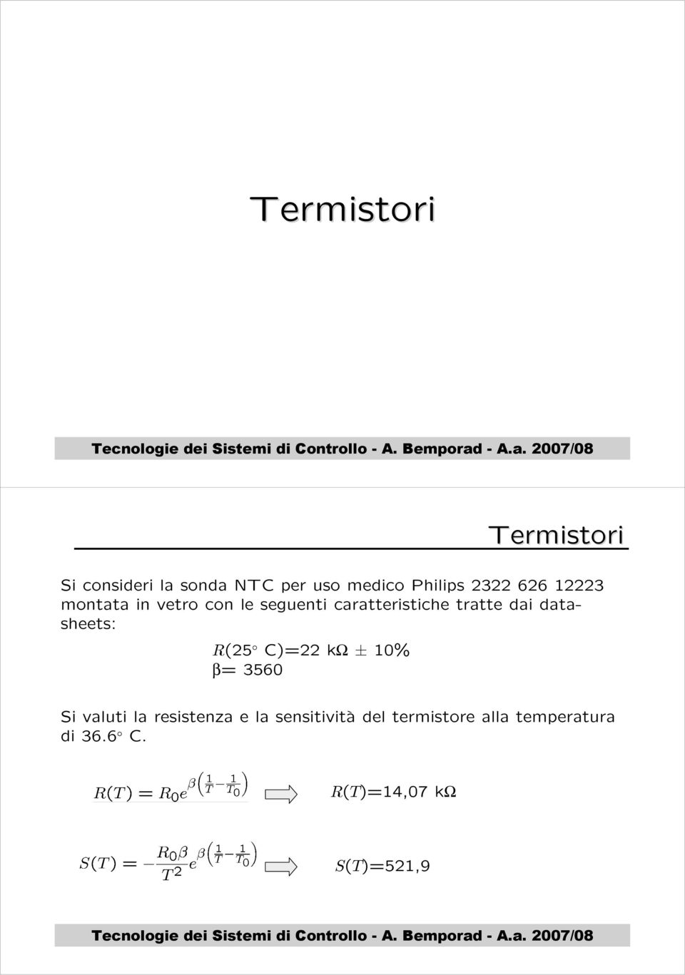 dai datasheets: R(25 C)=22 kω ± 10% β= 3560 Si valuti la resistenza e la