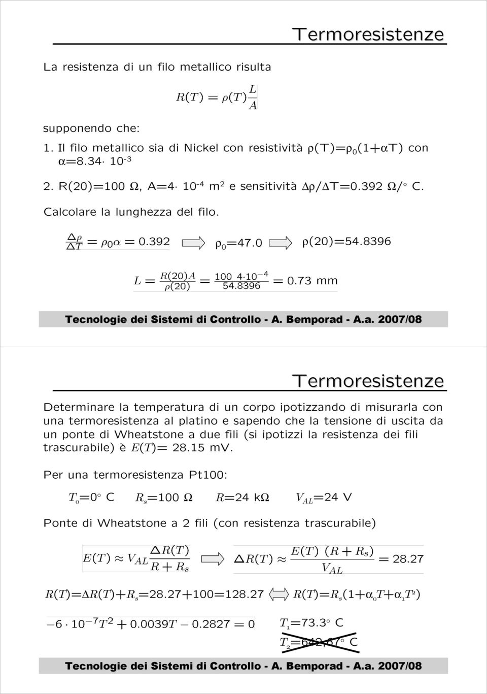 8396 Termoresistenze Determinare la temperatura di un corpo ipotizzando di misurarla con una termoresistenza al platino e sapendo che la tensione di uscita da un ponte di Wheatstone a