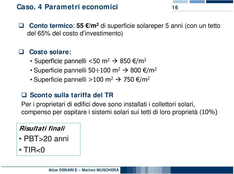 Superficie pannelli >100 m 2 750 /m 2 Sconto sulla tariffa del TR Per i proprietari di edifici dove sono installati