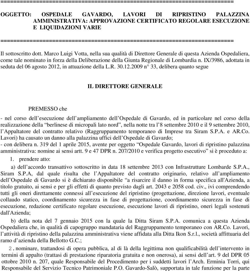 Marco Luigi Votta, nella sua qualità di Direttore Generale di questa Azienda Ospedaliera, come tale nominato in forza della Deliberazione della Giunta Regionale di Lombardia n.