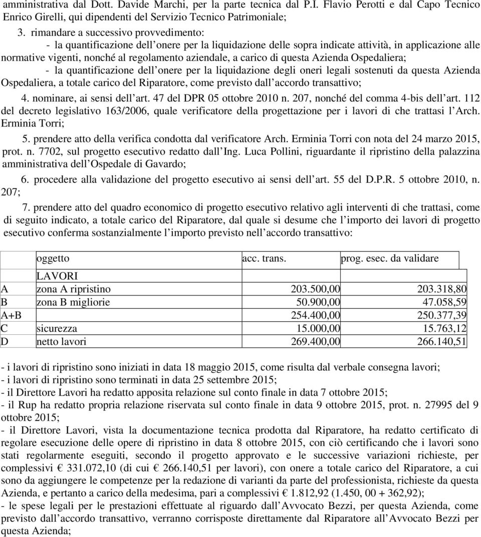 carico di questa Azienda Ospedaliera; - la quantificazione dell onere per la liquidazione degli oneri legali sostenuti da questa Azienda Ospedaliera, a totale carico del Riparatore, come previsto