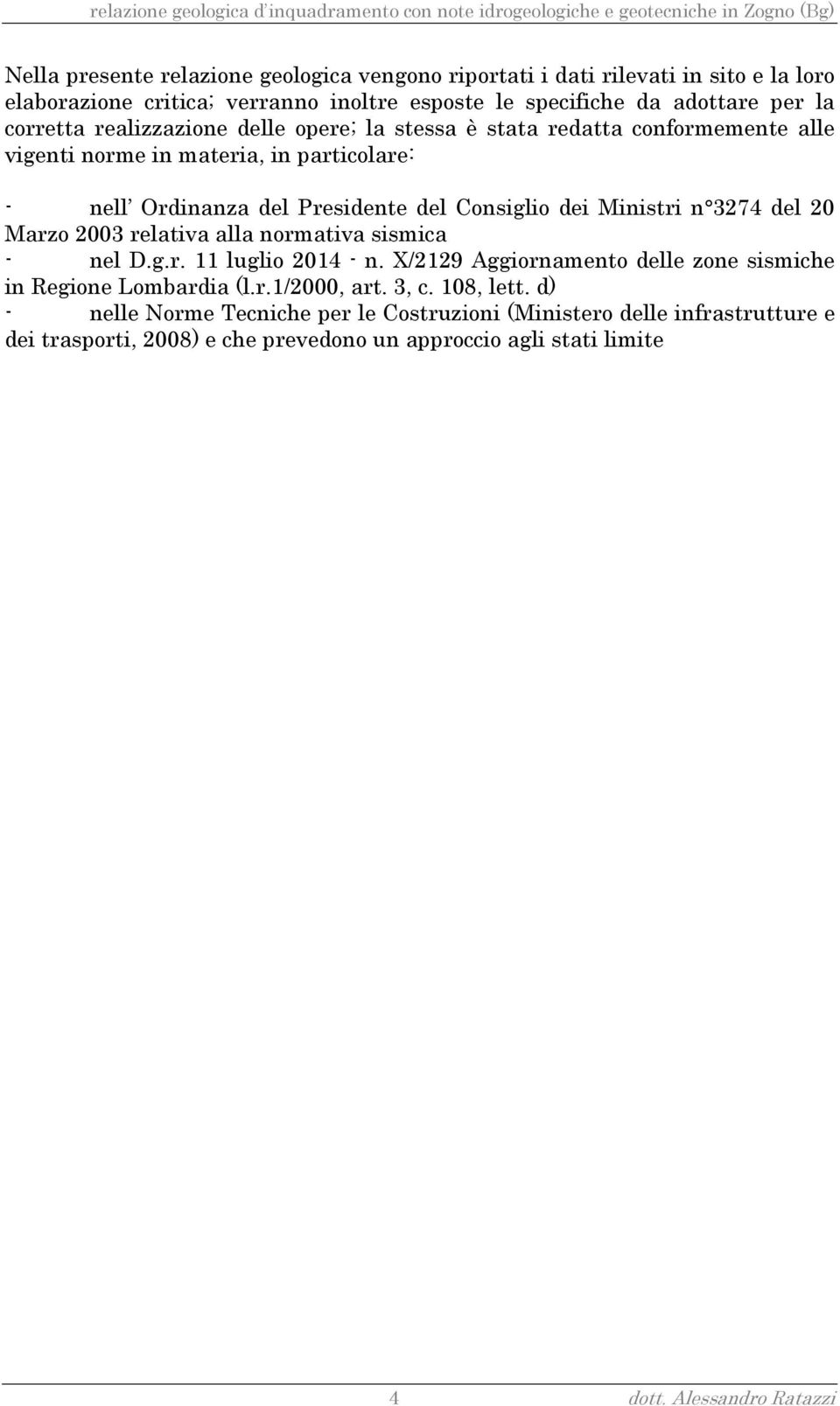 3274 del 20 Marzo 2003 relativa alla normativa sismica - nel D.g.r. 11 luglio 2014 - n. X/2129 Aggiornamento delle zone sismiche in Regione Lombardia (l.r.1/2000, art. 3, c.