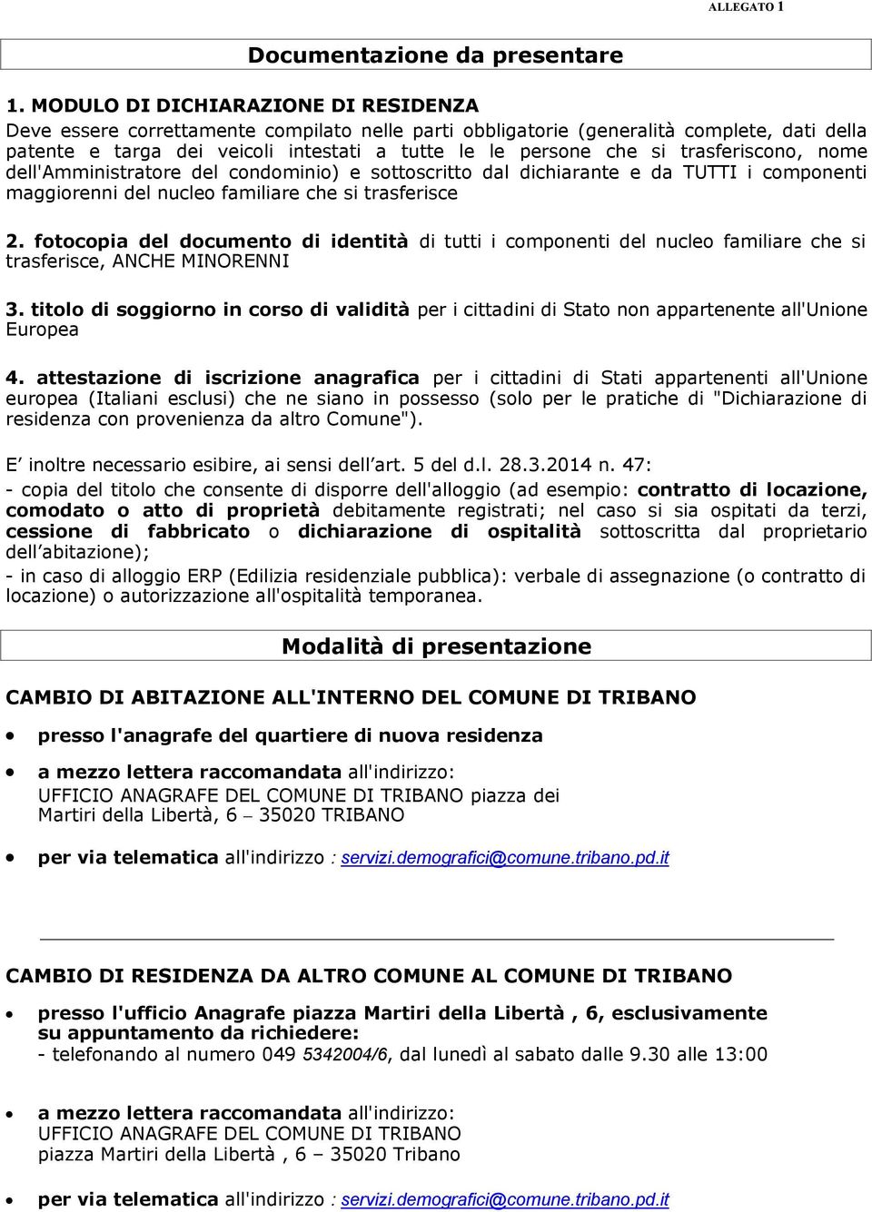 trasferiscono, nome dell'amministratore del condominio) e sottoscritto dal dichiarante e da TUTTI i componenti maggiorenni del nucleo familiare che si trasferisce 2.