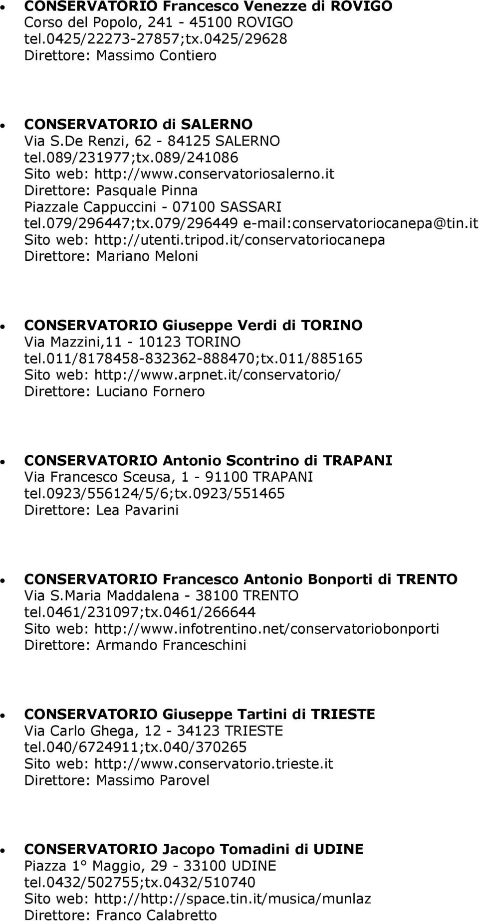079/296449 e-mail:conservatoriocanepa@tin.it Sito web: http://utenti.tripod.it/conservatoriocanepa Direttore: Mariano Meloni CONSERVATORIO Giuseppe Verdi di TORINO Via Mazzini,11-10123 TORINO tel.