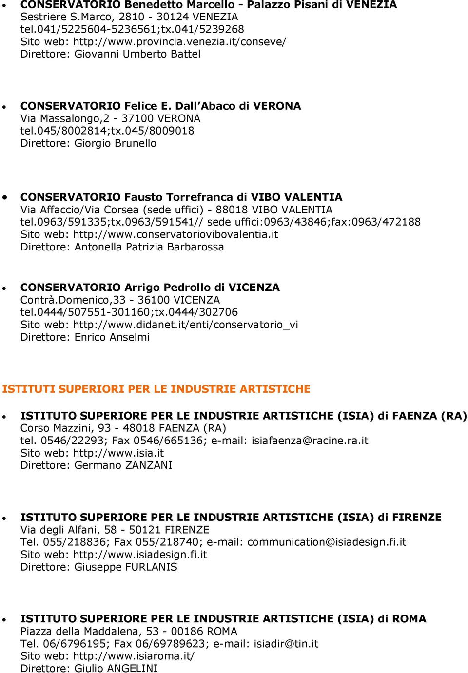 045/8009018 Direttore: Giorgio Brunello CONSERVATORIO Fausto Torrefranca di VIBO VALENTIA Via Affaccio/Via Corsea (sede uffici) - 88018 VIBO VALENTIA tel.0963/591335;tx.