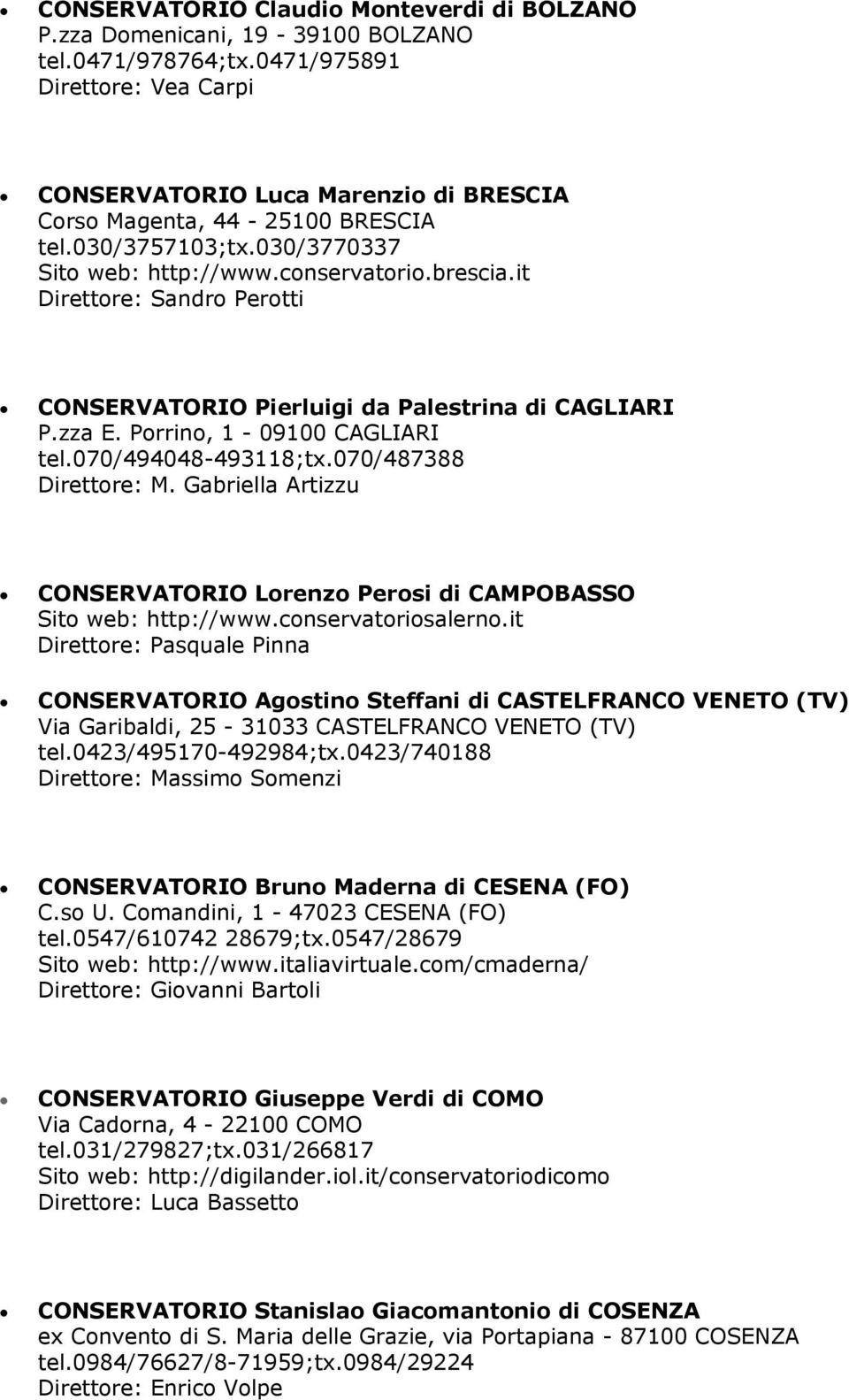 it Direttore: Sandro Perotti CONSERVATORIO Pierluigi da Palestrina di CAGLIARI P.zza E. Porrino, 1-09100 CAGLIARI tel.070/494048-493118;tx.070/487388 Direttore: M.