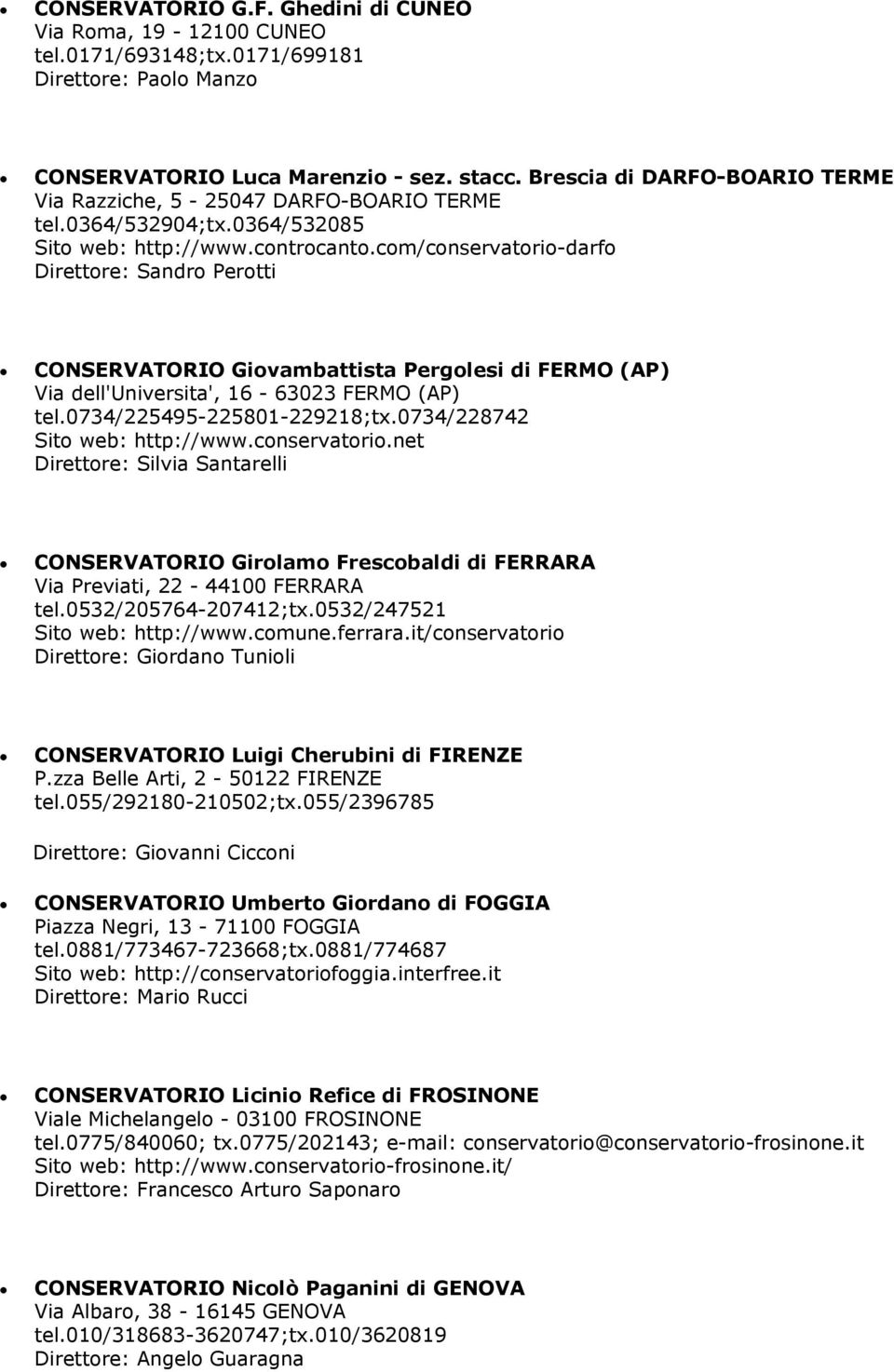 com/conservatorio-darfo Direttore: Sandro Perotti CONSERVATORIO Giovambattista Pergolesi di FERMO (AP) Via dell'universita', 16-63023 FERMO (AP) tel.0734/225495-225801-229218;tx.