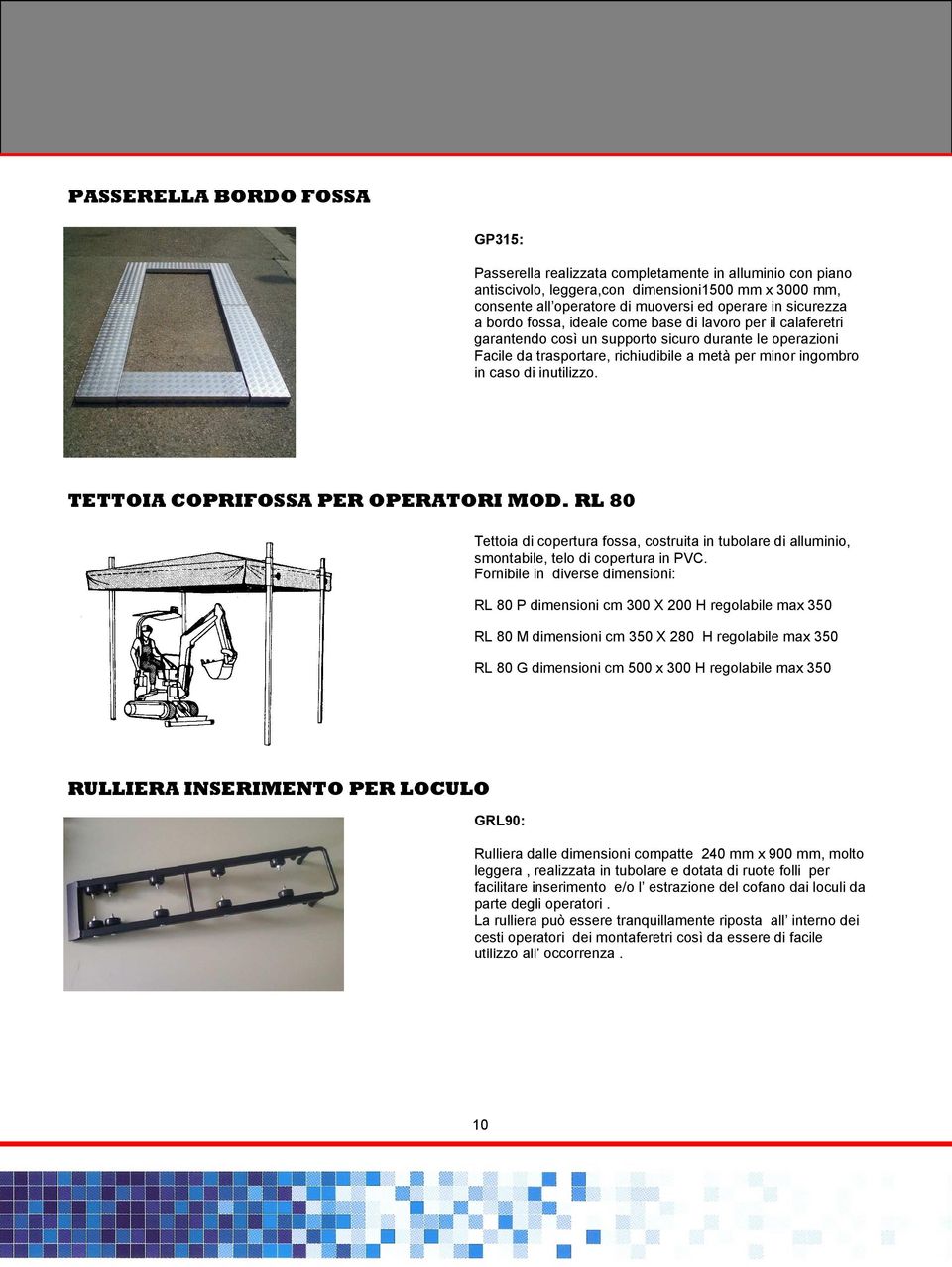 di inutilizzo. TETTOIA COPRIFOSSA PER OPERATORI MOD. RL 80 Tettoia di copertura fossa, costruita in tubolare di alluminio, smontabile, telo di copertura in PVC.