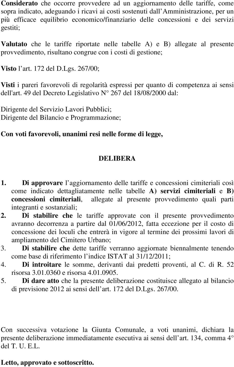 Visto l art. 172 del D.Lgs. 267/00; Visti i pareri favorevoli di regolarità espressi per quanto di competenza ai sensi dell'art.