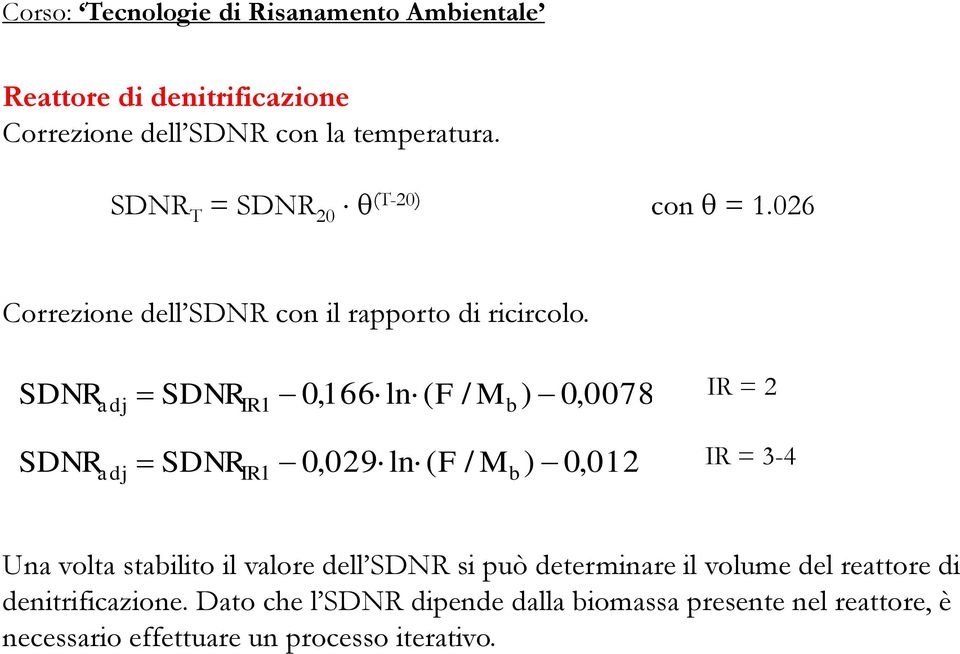 SDNR adj SDNR IR 1 0,166 ln ( F / Mb) 0,0078 IR = 2 SDNR adj SDNR IR 1 0,029 ln ( F / Mb) 0,012 IR = 3-4 Una volta