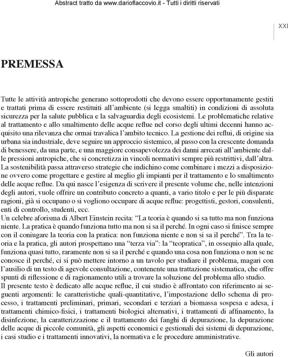 Le problematiche relative al trattamento e allo smaltimento delle acque reflue nel corso degli ultimi decenni hanno acquisito una rilevanza che ormai travalica l ambito tecnico.