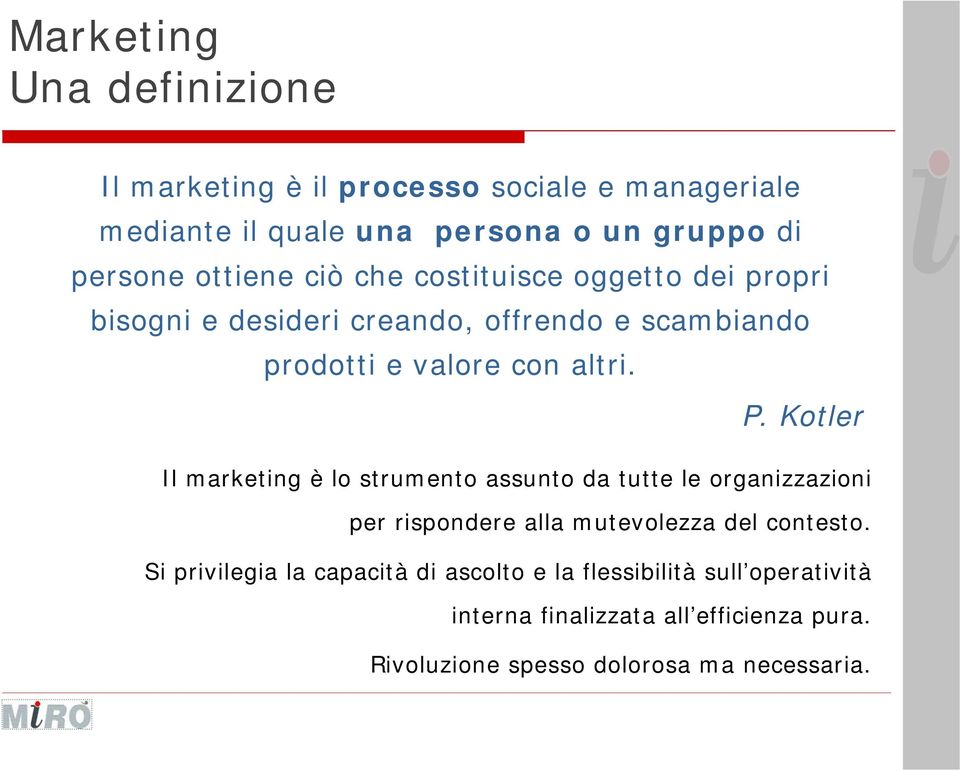 Kotler Il marketing è lo strumento assunto da tutte le organizzazioni per rispondere alla mutevolezza del contesto.