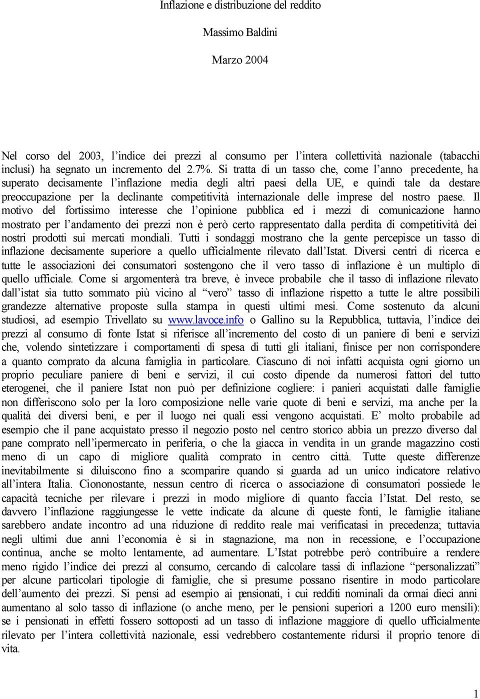 Si tratta di un tasso che, come l anno precedente, ha superato decisamente l inflazione media degli altri paesi della UE, e quindi tale da destare preoccupazione per la declinante competitività