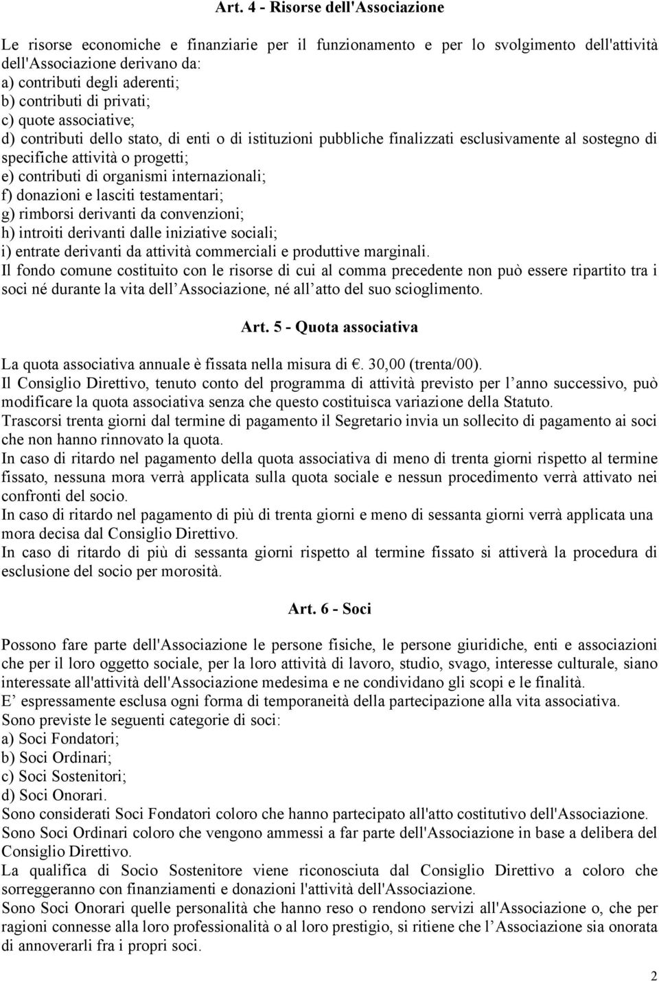 organismi internazionali; f) donazioni e lasciti testamentari; g) rimborsi derivanti da convenzioni; h) introiti derivanti dalle iniziative sociali; i) entrate derivanti da attività commerciali e