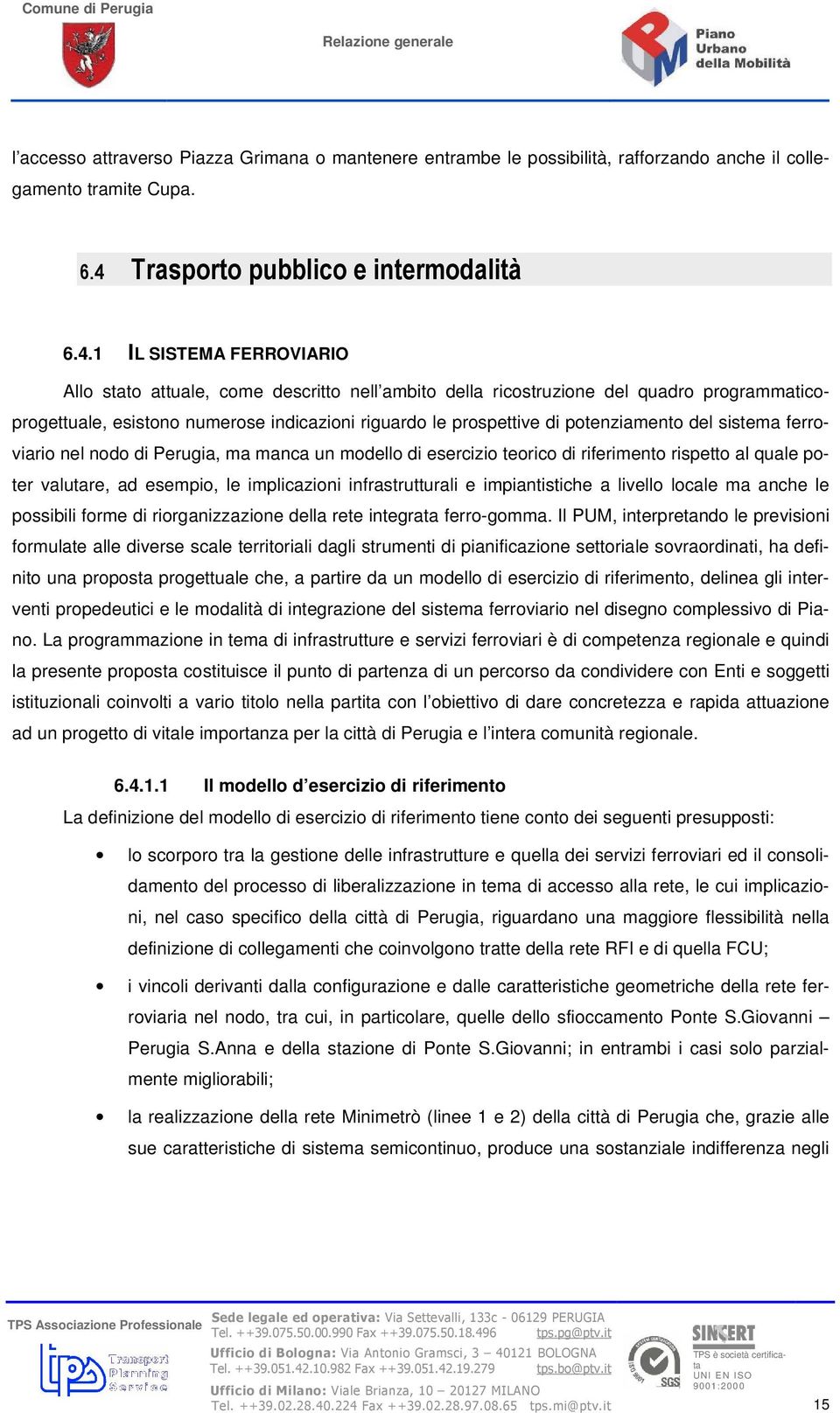 del sistema ferroviario nel nodo di Perugia, ma manca un modello di esercizio teorico di riferimento rispetto al quale poter valutare, ad esempio, le implicazioni infrastrutturali e impiantistiche a