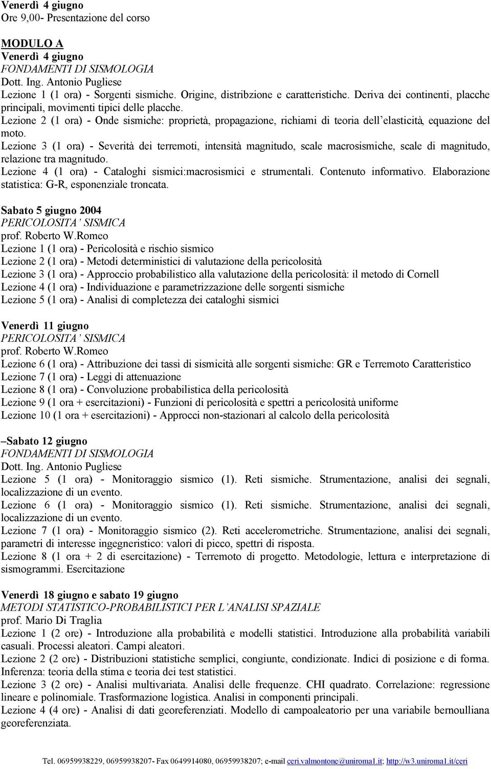 Lezione 2 (1 ora) - Onde sismiche: proprietà, propagazione, richiami di teoria dell elasticità, equazione del moto.