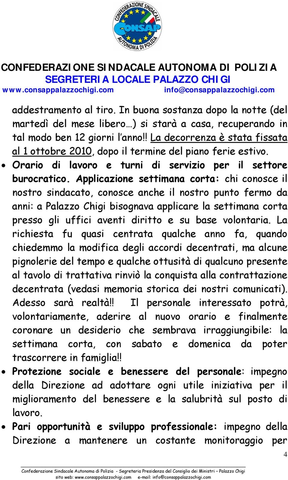 Applicazione settimana corta: chi conosce il nostro sindacato, conosce anche il nostro punto fermo da anni: a Palazzo Chigi bisognava applicare la settimana corta presso gli uffici aventi diritto e