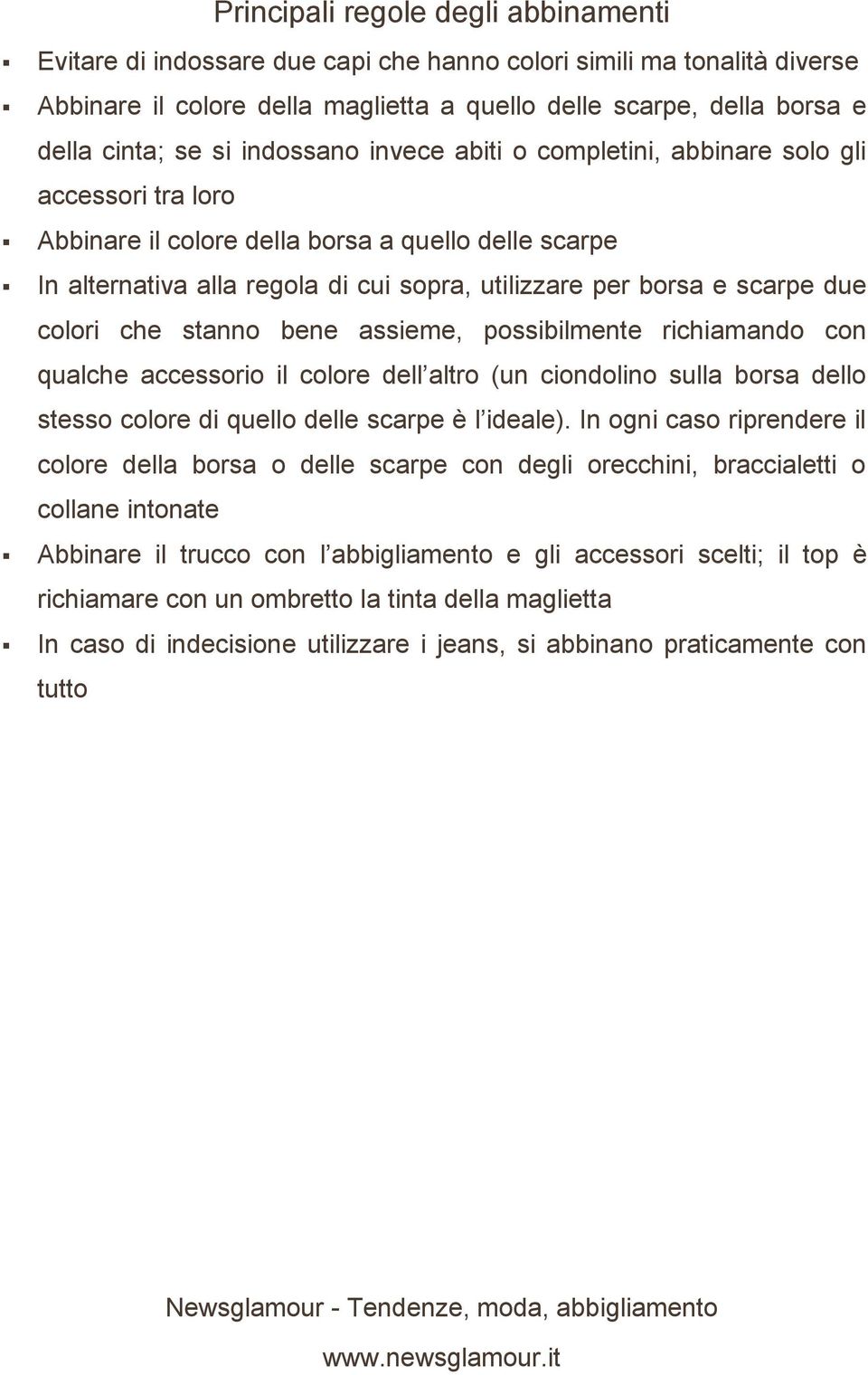 scarpe due colori che stanno bene assieme, possibilmente richiamando con qualche accessorio il colore dell altro (un ciondolino sulla borsa dello stesso colore di quello delle scarpe è l ideale).