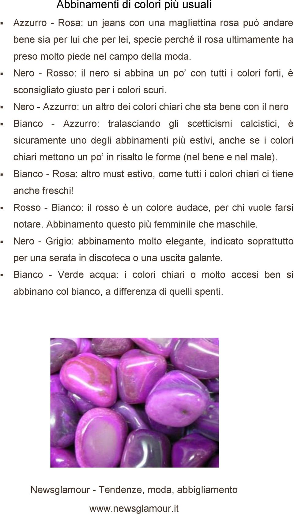 Nero - Azzurro: un altro dei colori chiari che sta bene con il nero Bianco - Azzurro: tralasciando gli scetticismi calcistici, è sicuramente uno degli abbinamenti più estivi, anche se i colori chiari