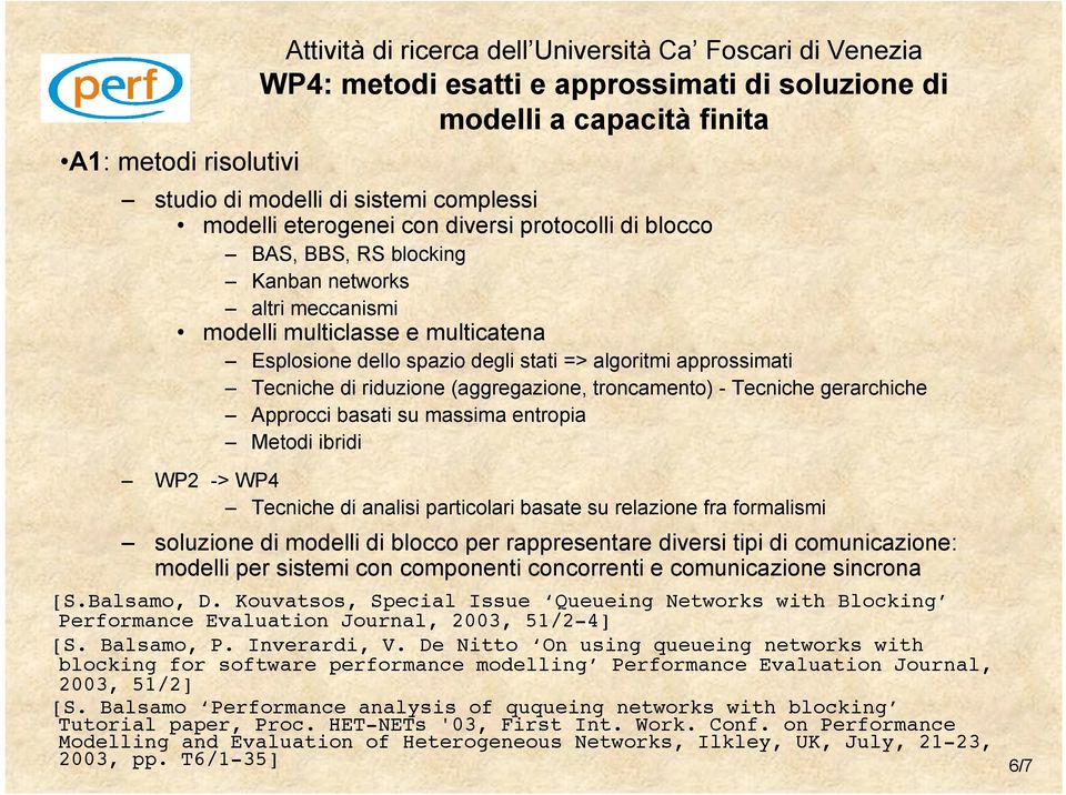 approssimati Tecniche di riduzione (aggregazione, troncamento) - Tecniche gerarchiche Approcci basati su massima entropia Metodi ibridi WP2 -> WP4 Tecniche di analisi particolari basate su relazione