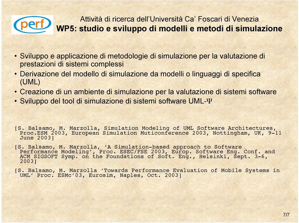 Balsamo, M. Marzolla, Simulation Modeling of UML Software Architectures, Proc.ESM 2003, European Simulation Muticonference 2003, Nottingham, UK, 9-11 June 2003] [S. Balsamo, M.
